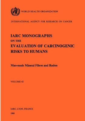 Man-Made Mineral Fibres and Radon. Vol 43 by The International Agency for Research on