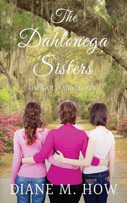 The Dahlonega Sisters: The Gold Miner Ring by How, Diane M.