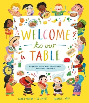 Welcome to Our Table: A Celebration of What Children Eat Everywhere by Mucha, Laura