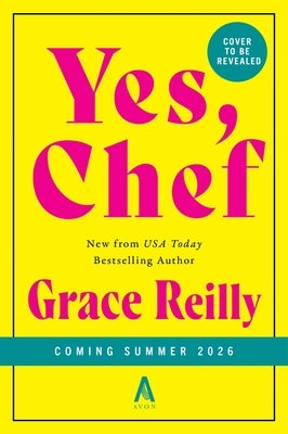 Yes, Chef: A Romance Novel by Reilly, Grace