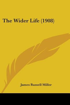 The Wider Life (1908) by Miller, James Russell