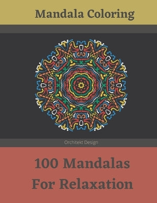 Mandala Coloring - 100 Mandalas For Relaxation: Great Mandala Coloring Book For Adults - Flower Mandalas - Enjoy The Meditation With Coloring Mandalas by Design, Orchitekt