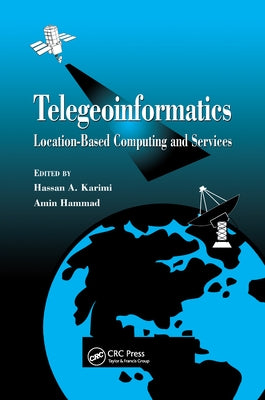 Telegeoinformatics: Location-Based Computing and Services by Karimi, Hassan A.