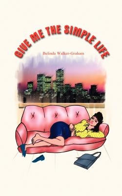 Give Me the Simple Life by Walker-Graham, Belinda