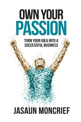 Own Your Passion by Moncrief, Jasaun