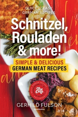 Schnitzel, Rouladen & more!: Simple & Delicious German Meat Recipes by Fulson, Gerhild