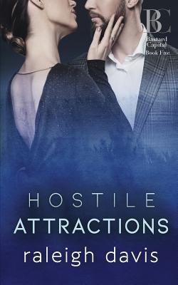 Hostile Attractions: A billionaire enemies-to-lovers romance by Davis, Raleigh