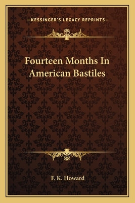 Fourteen Months In American Bastiles by Howard, F. K.