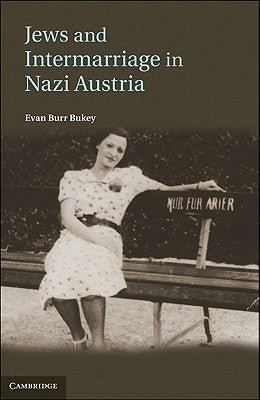 Jews and Intermarriage in Nazi Austria by Bukey, Evan Burr
