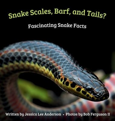 Snake Scales, Barf, and Tails? Fascinating Snake Facts by Anderson, Jessica Lee