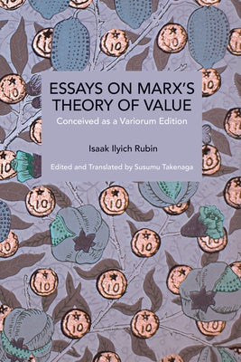 Essays on Marx's Theory of Value: Conceived as a Variorum Edition by Rubin, Isaak Illich