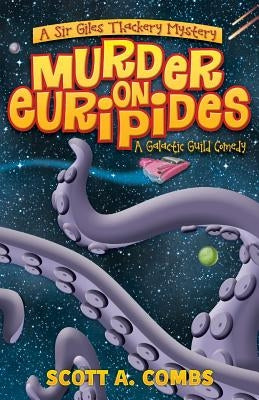 Murder on Euripides: A Galactic Guild Comedy by Combs, Scott a.