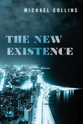 The New Existence by Collins, Michael