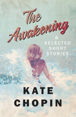 The Awakening, and Selected Short Stories by Chopin, Kate