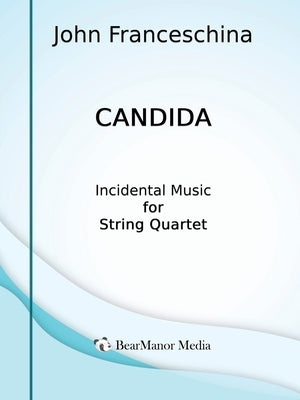 Candida - Incidental Music for String Quartet by Franceschina, John