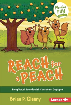 Reach for a Peach: Long Vowel Sounds with Consonant Digraphs by Cleary, Brian P.