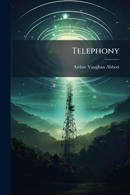 Telephony: The Substation by Abbott, Arthur Vaughan