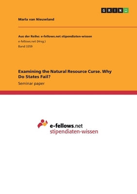 Examining the Natural Resource Curse. Why Do States Fail? by Van Nieuwland, Marla
