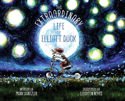 The Extraordinary Life of Elliott Duck by Dantzler, Mark