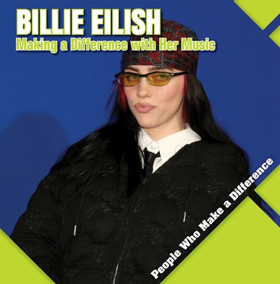 Billie Eilish: Making a Difference with Her Music by Kawa, Katie