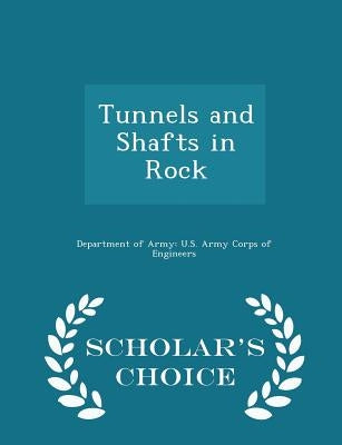 Tunnels and Shafts in Rock - Scholar's Choice Edition by Department of Army U. S. Army Corps of E