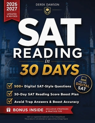 SAT Reading in 30 Days: Beat the Clock & Boost Your Score Proven Time-Management Systems, Trap-Answer Patterns & Digital Practice to Avoid Rushed Answ by Dawson, Derek