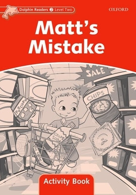 Dolphin Readers: Level 2: 425-Word Vocabulary Matt's Mistake Activity Book by