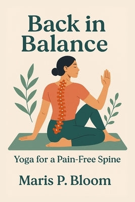 Back in Balance: Yoga for a Pain-Free Spine by Bloom, Maris P.