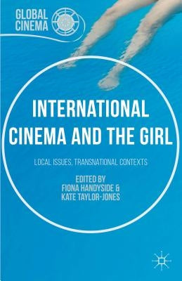 International Cinema and the Girl: Local Issues, Transnational Contexts by Handyside, Fiona
