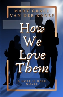 How We Love Them: A Hope Is Here Novel by Van Der Kroef, Mary Grace