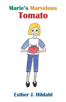 Marie's Marvelous Tomato by Hildahl, Esther