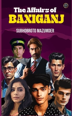 The Affairs of Baxiganj by Mazumder, Subhobroto