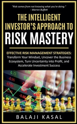 The Intelligent Investor's Approach to Risk Mastery by Kasal, Balaji