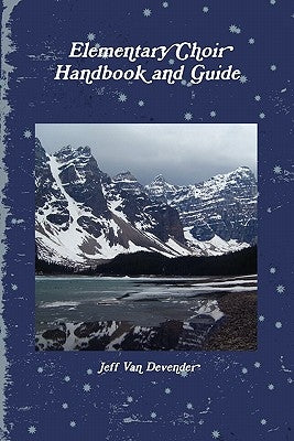 Elementary Choir Handbook and Guide by Devender, Jeff Van
