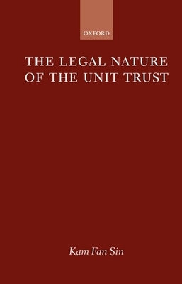 The Legal Nature of the Unit Trust by Sin, Kam Fan