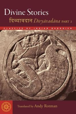Divine Stories: Divyavadana, Part 2 by Rotman, Andy