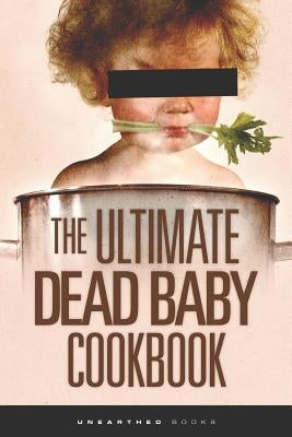 The Ultimate Dead Baby Cookbook: A humorous cookbook for the rest of us! by Orib, Stefanzoe