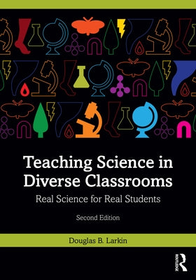 Teaching Science in Diverse Classrooms: Real Science for Real Students by Larkin, Douglas B.