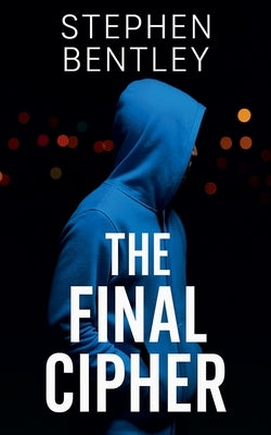 The Final Cipher by Bentley, Stephen
