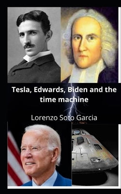 Tesla, Edwards, Biden and the time machine by Soto García, Lorenzo