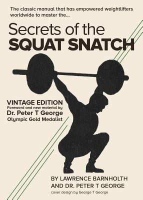 Secrets of the Squat Snatch by George, Peter
