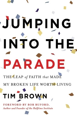 Jumping Into the Parade: The Leap of Faith That Made My Broken Life Worth Living by Brown, Tim