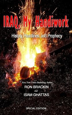 Iraq, My Handiwork: History, Headlines, and Prophecy by Ghattas, Isam