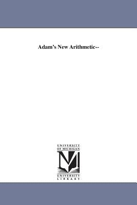 Adam's New Arithmetic-- by Adams, Daniel