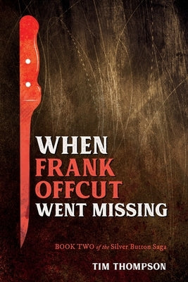 When Frank Offcut Went Missing: Book Two of The Silver Button Saga by Thompson, Tim
