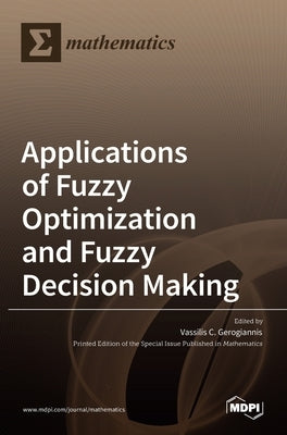 Applications of Fuzzy Optimization and Fuzzy Decision Making by C. Gerogiannis, Vassilis