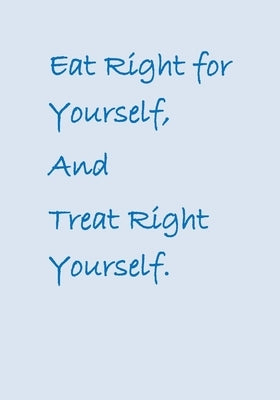 Eat Right for Yourself, And Treat Right Yourself. by Krishna, Gautama