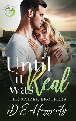 Until It Was Real: an enemies to lovers small town romantic comedy by Haggerty, D. E.