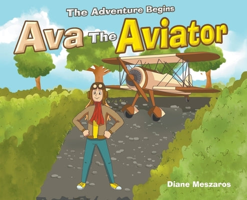 Ava the Aviator: The Adventure Begins by Meszaros, Diane