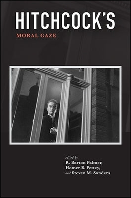 Hitchcock's Moral Gaze by Palmer, R. Barton